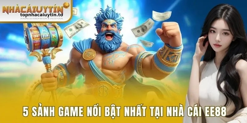 5 sảnh game nổi bật nhất tại nhà cái EE88 