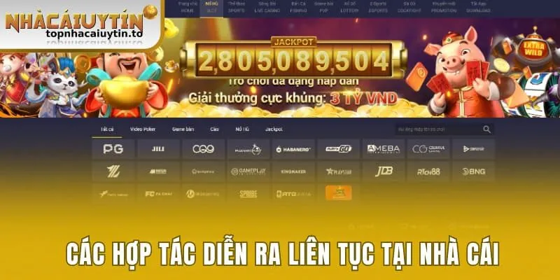 Các hợp tác diễn ra liên tục tại nhà cái