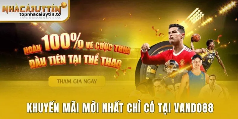 Cập nhật khuyến mãi mới nhất chỉ có tại Vando88