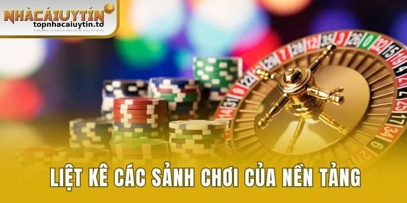 Liệt kê các sảnh cược của nền tảng