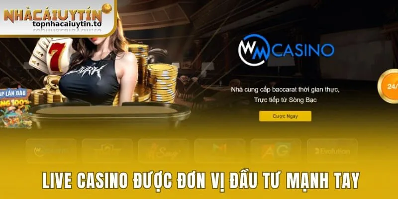 Live casino được đơn vị đầu tư mạnh tay