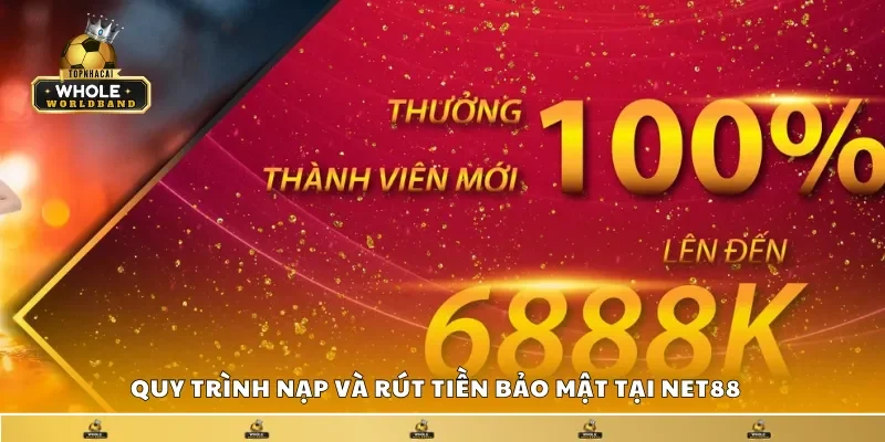 Quy trình nạp và rút tiền bảo mật tại Net88