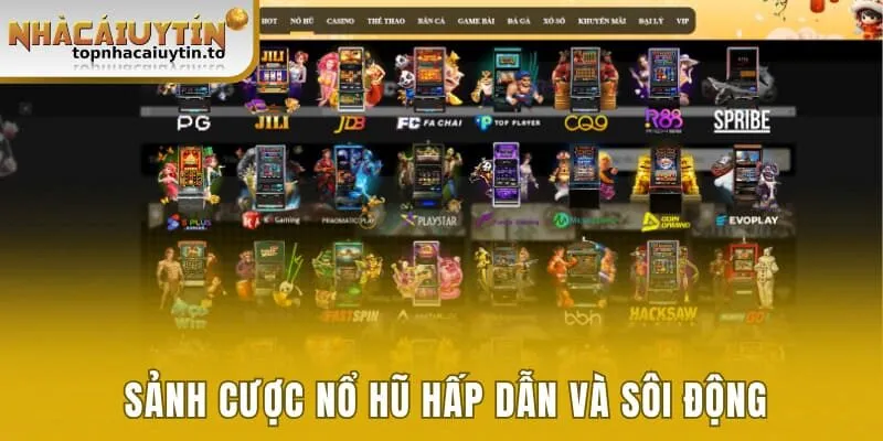 Sảnh cược nổ hũ hấp dẫn và sôi động