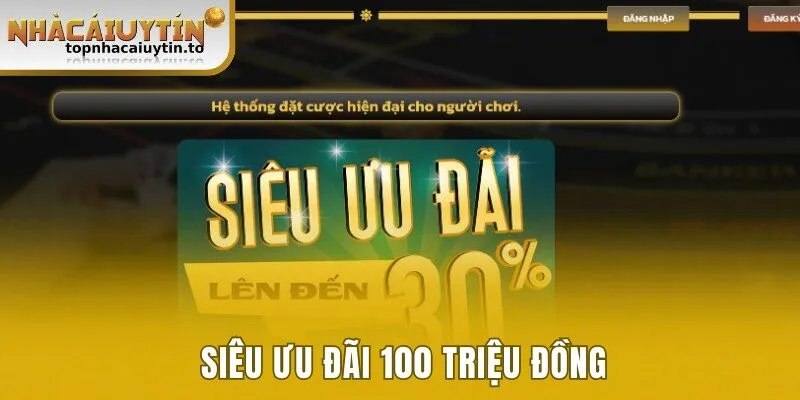 Siêu ưu đãi 100 triệu đồng