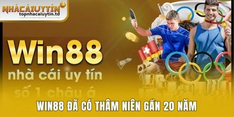 Win88 đã có thâm niên gần 20 năm