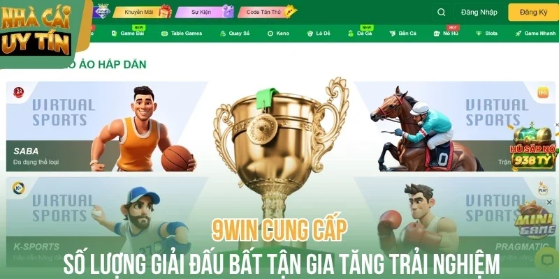9Win cung cấp số lượng giải đấu bất tận gia tăng trải nghiệm