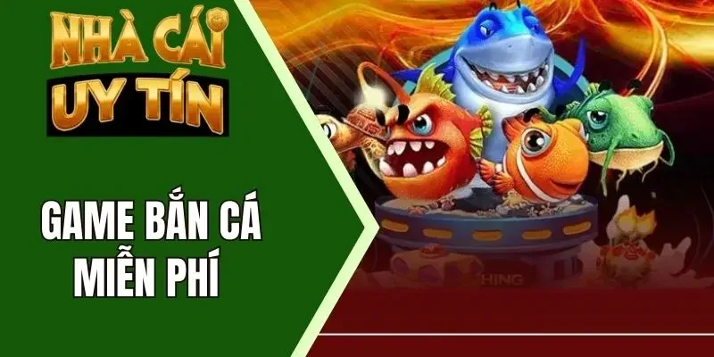 Chơi bắn cá miễn phí giải trí cực tốt
