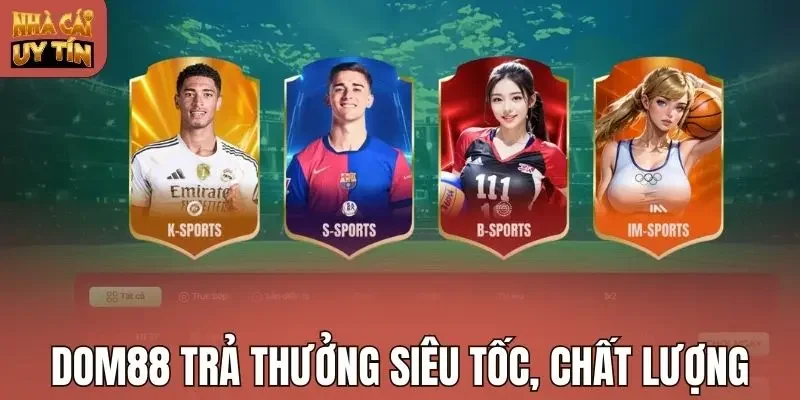 Dom88 trả thưởng siêu tốc, chất lượng
